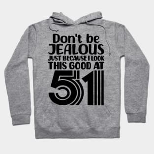 Don't Be Jealous Just Because I look This Good At 51 Hoodie